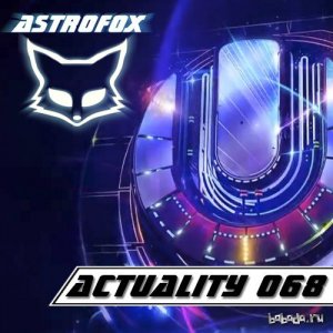  AstroFox - Actuality 068 (Ultra Music Festival Anthems 2014) 