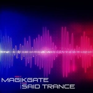  Magikgate - i Said Trance 006 (2013-03-30) 