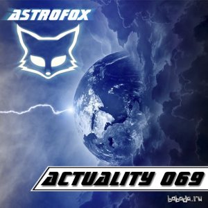  AstroFox - Actuality 069 Best Of Electro House April (2014) 