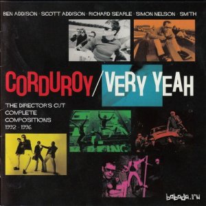  Corduroy  Very Yeah: The Directors Cut Complete Compositions 1992-1996 (2013) 