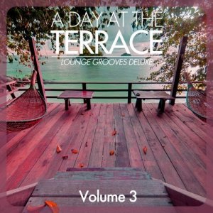  A Day At the Terrace - Lounge Grooves Deluxe, Vol. 3 (2014) 