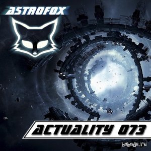  AstroFox - Actuality 073 Best Electro House (2014) 