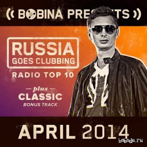  Bobina presents Russia Goes Clubbing Radio Top 10 April (2014) 