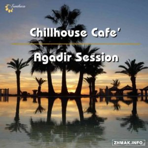  Chillhouse Cafe. Agadir Session (2014) 