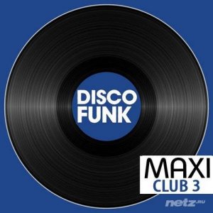  VA - Maxi Club Disco Funk, Vol. 3 (Les maxis et club mix des titres disco funk) (2014) 