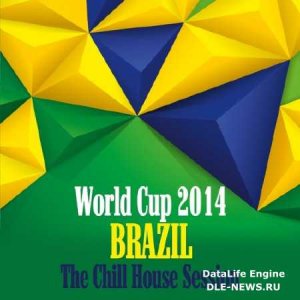  World Cup 2014 Brazil: The Chill House Session (2014) 