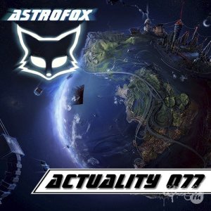  Astrofox - Actuality 077 Top Electro House (2014) 