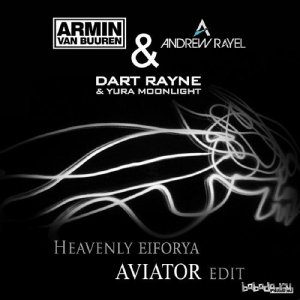  Armin van Buuren & Andrew Rayel ft. Dart Rayne & Yura Moonlight - Heavenly EIFORYA (AVIATOR Edit) (2014) 