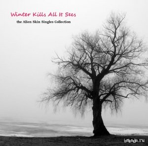  Alien Skin - Winter Kills All It Sees: Singles Collection (2014) 
