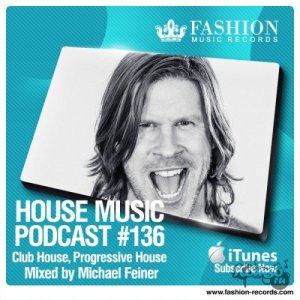  Fashion Music Records - House Music Podcast 136 (Michael Feiner Mix) (2014) 