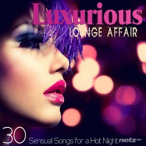 VA - Luxurious Lounge Affair (30 Sensual Songs For A Hot Night) (2014) 