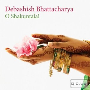  Debashish Bhattacharya - O Shakuntala!  (2009)  