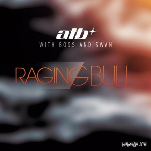  ATB With Boss & Swan - Raging Bull (Remixes) 