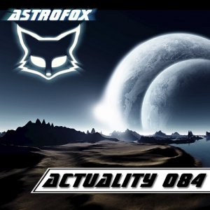  AstroFox - Actuality 084 / Top Electro House (2014) 