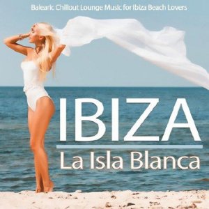  Ibiza-La Isla Blanca (Balearic Chillout Lounge Music for Ibiza Beach Lovers)  (2014) 