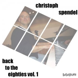  Christoph Spendel  Back to the Eighties, Vol. 1 (2014) 