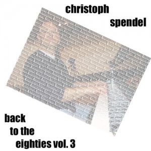  Christoph Spendel  Back to the Eighties, Vol. 3 (2014) 