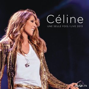  Celine Dion - Une seule fois Live 2013 (2CD) (2014) FLAC 