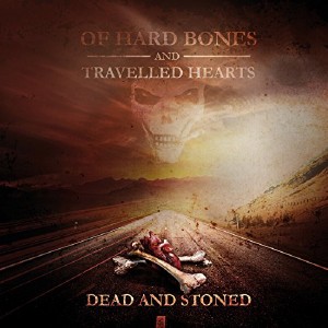  Dead And Stoned - Of Hard Bones And Travelled Hearts (2015) 