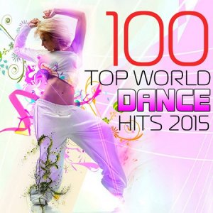  100 Top World Dance Hits 2015 (2015) 