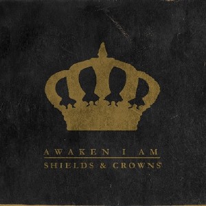  Awaken I Am - Shields and Crowns (2015) 