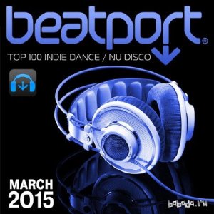  Beatport Top 100 Indie Dance / Nu Disco March 2015 (2015) 