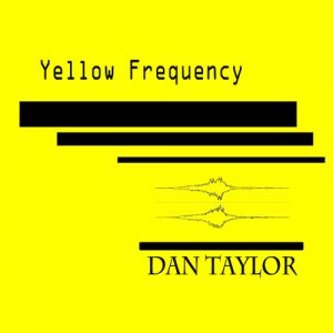  Dan Taylor - Yellow Frequency (2015) 