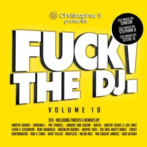  Christopher S presents Fuck The DJ Vol. 10 (Mixed by Simeon, Stephan D & Steve-O) 
