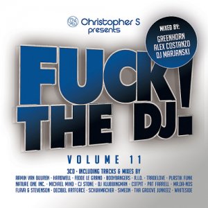  Christopher S presents Fuck The DJ! Vol. 11 (Mixed by Greenhorn, Alex Costanzo & DJ Marjanski) 