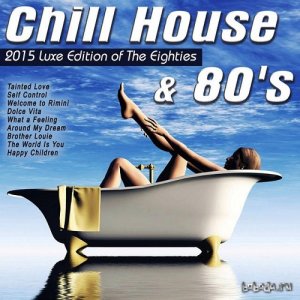  Chill House and 80s 2015 Luxe Edition of the Eighties (2015) 