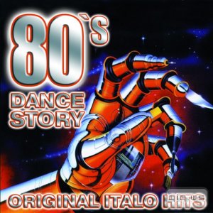  80's Dance Story (Original Italo Hits) (2015) 