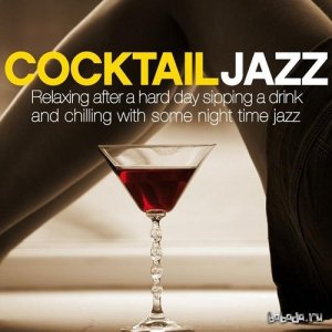  Cocktail Jazz Relaxing After a Hard Day Sipping a Drink and Chilling with Some Night Time Jazz (2015) 
