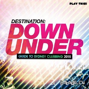  Destination Down Under - Guide to Sydney Clubbing (2015) 