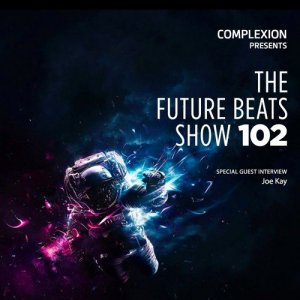  Complexion x Joe Kay - The Future Beats Show 102 (2015) 